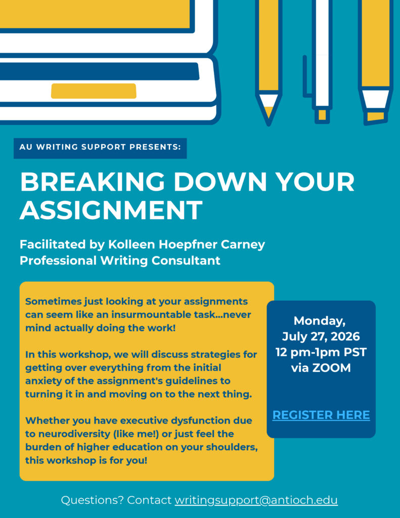 Flyer for an Antioch University Writing Support workshop titled "Breaking Down Your Assignment." Facilitated by Kolleen Hoepfner Carney, Professional Writing Consultant, on Monday, July 27, 2026, from 12:00–1:00 p.m. PST via Zoom. The workshop offers practical strategies for managing assignment anxiety, understanding assignment guidelines, overcoming executive dysfunction, and completing coursework with confidence. A prominent "Register Here" button and contact email, writingsupport@antioch.edu, are included.